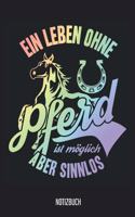 Notizbuch: Ein Leben ohne Pferd ist möglich aber sinnlos! Pferde Notizbuch, 120 Seiten liniert, 6x9, eckiger Buchrücken, Pferde Reiten Notizheft, Schreibheft, 