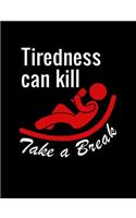 Tiredness Can Kill Take A Break: Funny Quotes and Pun Themed College Ruled Composition Notebook