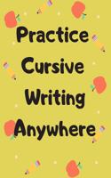 Practice Cursive Writing Anywhere: For the Lazy Kid with a lot of excuses