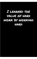 I Learned The Value Of Hard Work By Working Hard&#65533;