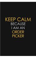 Keep Calm Because I Am An Order Picker