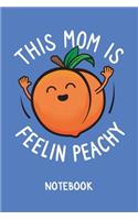 Feeling Peachy Notebook. This Mom Is Feeling Peachy. Blank Lined.