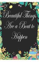 Beautiful Things Are A Bout To Happen