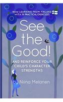 See the Good and reinforce your child's character strengths