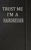 Trust Me I'm a Hairdresser: Weekly Planner Calendar Yearly 365 Notebook 120 Pages 6x9