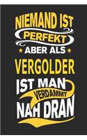 Niemand Ist Perfekt Aber ALS Vergolder Ist Man Verdammt Nah Dran: Notizbuch, Notizblock, Geburtstag Geschenk Buch Mit 110 Linierten Seiten