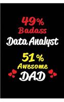 49% Badass Data Analyst 51% Awesome Dad: Blank Lined 6x9 Keepsake Journal/Notebooks for Fathers Day Birthday, Anniversary, Christmas, Thanksgiving, Holiday or Any Occasional Gifts for Dads 