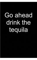 Go Ahead Drink Tequila