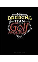 My Drinking Team Has A Golf Problem: Blank Sheet Music - 12 Staves