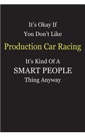 It's Okay If You Don't Like Production Car Racing It's Kind Of A Smart People Thing Anyway: Blank Lined Notebook Journal Gift Idea
