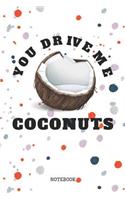 You Drive Me Coconuts