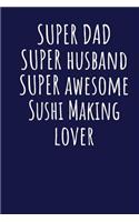 Super Dad Super Husband Super Awesome Sushi Making Lover: Blank Lined Blue Notebook Journal