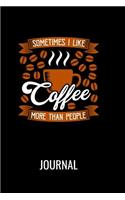 Sometimes I Like Coffee More Than People Journal