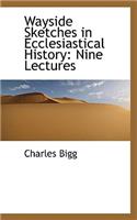 Wayside Sketches in Ecclesiastical History