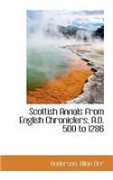 Scottish Annals from English Chroniclers, A.D. 500 to 1286