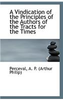 A Vindication of the Principles of the Authors of the Tracts for the Times
