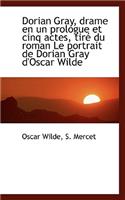 Dorian Gray, Drame En Un Prologue Et Cinq Actes, Tire Du Roman Le Portrait de Dorian Gray D'Oscar Wi