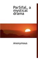 Parsifal, a Mystical Drama
