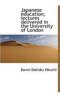 Japanese Education; Lectures Delivered in the University of London