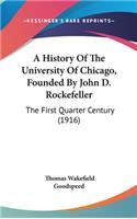 History Of The University Of Chicago, Founded By John D. Rockefeller