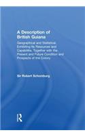 A Description of British Guiana, Geographical and Statistical, Exhibiting Its Resources and Capabilities, Together with the Present and Future Condition and Prospects of the Colony