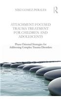 Attachment-Focused Trauma Treatment for Children and Adolescents