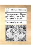 The Pleasures of Hope; With Other Poems. by Thomas Campbell.
