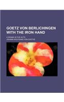 Goetz Von Berlichingen with the Iron Hand; A Drama in Five Acts: (English)