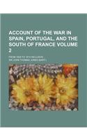 Account of the War in Spain, Portugal, and the South of France Volume 2; From 1808 to 1814 Inclusive