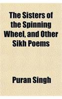 The Sisters of the Spinning Wheel, and Other Sikh Poems: (English)