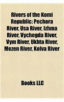 Rivers of the Komi Republic: Pechora River, USA River, Izhma River, Vychegda River, Vym River, Ukhta River, Mezen River, Kolva River(English)