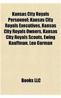 Kansas City Royals Personnel: Kansas City Royals Executives, Kansas City Royals Owners, Kansas City Royals Scouts, Ewing Kauffman, Lou Gorman