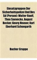Einsatzgruppen Der Sicherheitspolizei Und Des SD (Person): Walter Rauff, Theo Saevecke, August Becker, Georg Heuser, Karl Eberhard Schongarth: (German)