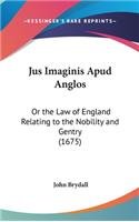 Jus Imaginis Apud Anglos: Or the Law of England Relating to the Nobility and Gentry (1675)