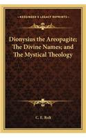 Dionysius the Areopagite; The Divine Names; And the Mystical Theology