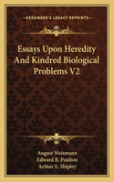 Essays Upon Heredity And Kindred Biological Problems V2