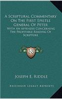 A Scriptural Commentary on the First Epistle General of Peter: With an Appendix Concerning the Profitable Reading of Scripture