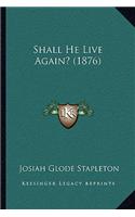 Shall He Live Again? (1876)