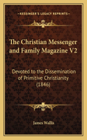 Christian Messenger and Family Magazine V2: Devoted to the Dissemination of Primitive Christianity (1846)