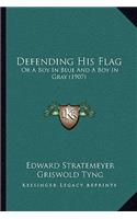 Defending His Flag: Or A Boy In Blue And A Boy In Gray (1907)