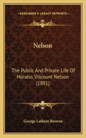 Nelson: The Public And Private Life Of Horatio, Viscount Nelson (1891)