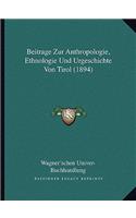 Beitrage Zur Anthropologie, Ethnologie Und Urgeschichte Von Tirol (1894)