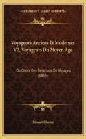 Voyageurs Anciens Et Modernes V2, Voyageurs Du Moyen Age: Ou Choix Des Relations De Voyages (1855)(French)
