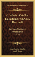 C. Valerius Catullus Ex Editione Frid. Guil. Doeringii