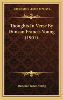 Thoughts In Verse By Duncan Francis Young (1901)