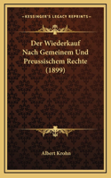 Der Wiederkauf Nach Gemeinem Und Preussischem Rechte (1899)