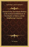 Ancient Syriac Documents Relative to the Earliest Establishment of Christianity in Edessa and the Neighboring Countries