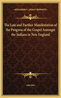 The Late and Further Manifestation of the Progress of the Gospel Amongst the Indians in New England