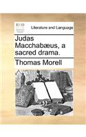 Judas Macchabæus, a sacred drama.