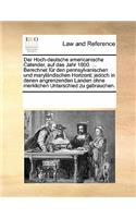 Der Hoch-deutsche americanische Calender, auf das Jahr 1800. ... Berechnet für den pennsylvanischen und maryländischen Horizont; jedoch in denen angrenzenden Landen ohne merklichen Unterschied zu gebrauchen.